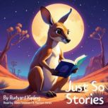 Just So Stories by Rudyard Kipling, Rudyard Kipling