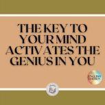 THE KEY TO YOUR MIND: ACTIVATES THE GENIUS IN YOU, LIBROTEKA