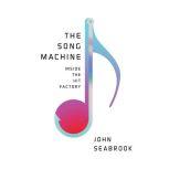 The Song Machine Inside the Hit Factory, John Seabrook