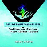 God Like Powers  Abilities And How ..., Martin K. Ettington