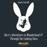 Alice's Adventures in Wonderland and Through The Looking Glass, Lewis Carroll