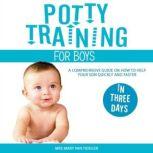 Potty Training for Boys in Three Days A Comprehensive Guide on How to Help Your Son Quickly and Faster, Mrs Mary Van Tiddler