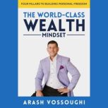 The World Class Wealth Mindset, Arash Vossoughi