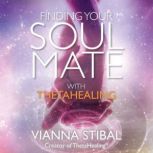 Finding Your Soul Mate with ThetaHeal..., Vianna Stibal
