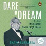 Dare To Dream A Life of M.S. Oberoi, Bachi J. Karkaria