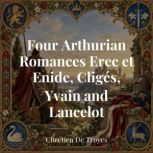 Four Arthurian Romances Erec et Enide..., Chretien De Troyes