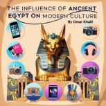 The Influence of Ancient Egypt on Mod..., Omar Khalil