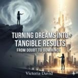 Turning Dreams Into Tangible Results, Victoria David