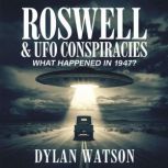 Roswell  UFO Conspiracies  What Hap..., Dylan Watson