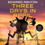 Three Days in April, Edward Ashton