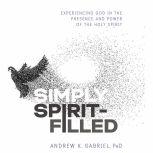 Simply SpiritFilled, Dr.  Andrew K.  Gabriel