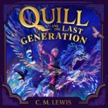 Quill and the Last Generation, C. M. Lewis