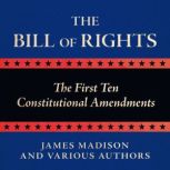 The Bill of Rights The First Ten Con..., James Madison and Various Authors