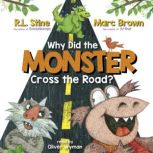 Why Did the Monster Cross the Road?, R. L. Stine
