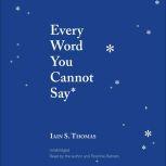Every Word You Cannot Say, Iain S. Thomas
