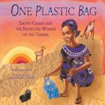 One Plastic Bag Isatou Ceesay and the Recycling Women of the Gambia, Miranda Paul