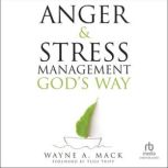Anger and Stress Management Gods Way..., Wayne A. Mack
