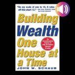 Building Wealth One House at a Time ..., John Schaub