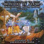 Timeless Wisdom Of The Vedas The Story Of Ajamila Deliverence From Death - Book One, Jagannatha Dasa and company