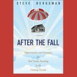 After the Fall Opportunities and Strategies for Real Estate Investing in the Coming Decade, Steve Bergsman