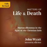 Matters of Life and Death, John Wyatt