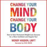 Change Your Mind, Change Your Body, Wendy Higdon