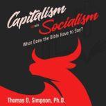 Capitalism Versus Socialism: What Does the Bible Have to Say?, Thomas D. Simpson