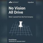 No Vision All Drive Memoirs of an Entrepreneur, 2nd Edition, David Brown