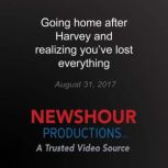 Going home after Harvey and realizing..., PBS NewsHour