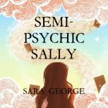 SemiPsychic Sally, Sara George