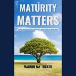 Maturity Matters, Marion J Tucker