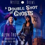 A Double Shot of Ghosts, Alyn Troy