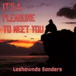 Its a Pleasure to Meet You, Lashawnda Sanders