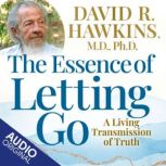 The Essence of Letting Go, David R. Hawkins, MDPHD