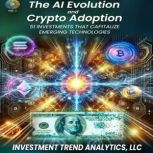 The AI Evolution and Crypto Adoption, Investment Trend Analytics LLC