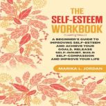 The SelfEsteem Workbook, Marika L. Jordan