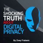 The Shocking Truth about Digital Priv..., Zoey Fraisers