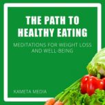 The Path to Healthy Eating Meditatio..., Kameta Media
