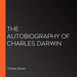 The Autobiography of Charles Darwin, Charles Darwin