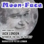 MoonFace and Other Stories, Jack London