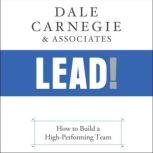 Lead! How to Build a High-Performing Team, Dale Carnegie & Associates