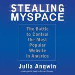 Stealing MySpace The Battle to Control the Most Popular Website in America, Julia Angwin