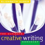 The Ultimate Creative Writing Worksho..., Elizabeth Ayres
