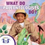 What Do Paleontologists Do?, Kim Mitzo Thompson