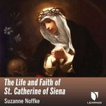 The Life and Faith of St. Catherine o..., Suzanne Noffke