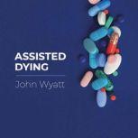 Assisted Dying, John Wyatt