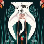 The Wonder of Small Things, James Crews