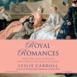 Royal Romances, Leslie Carroll