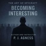 The Art of Spycraft Becoming Interes..., P.J.  Agness