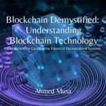 Blockchain Demystified Understanding..., Ahmed Musa